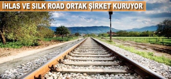 İhlas ve Silk Road ortak şirket kuruyor