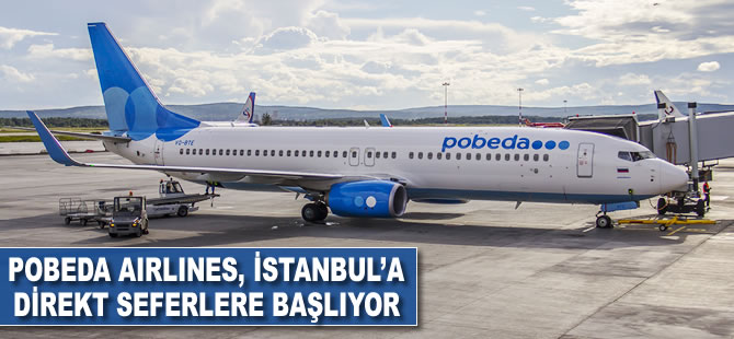 Pobeda Airlines, İstanbul'a direkt seferlere başlıyor
