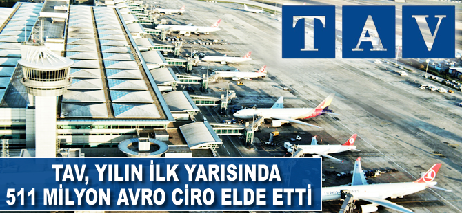 TAV, yılın ilk yarısında 511 milyon avro ciro elde etti