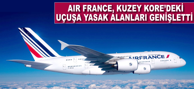 Air France, Kuzey Kore'deki uçuşa yasak alanları genişletti