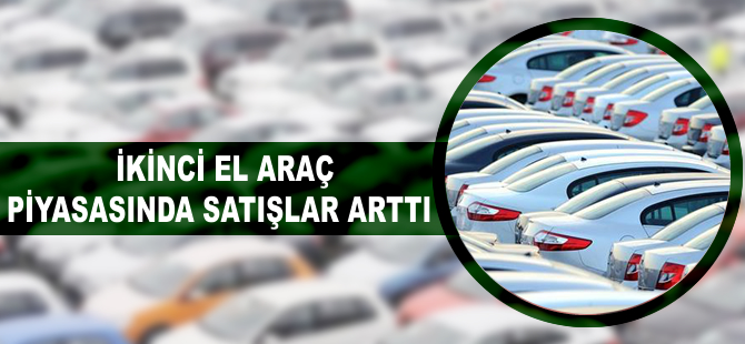 'İkinci el araç piyasasında satışlar arttı'