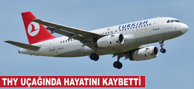 THY uçağında hayatını kaybetti