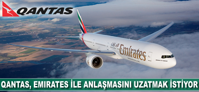 Qantas, Emirates anlaşmasını uzatmak istiyor