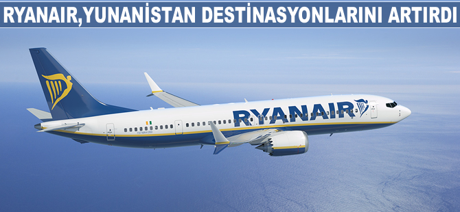 Ryanair, Yunanistan destinasyonlarını artırdı