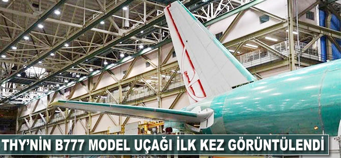 THY'nin B777 model uçağı ilk kez görüntülendi