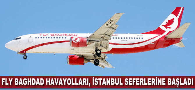 Fly Baghdad Havayolları İstanbul uçuşlarına başladı