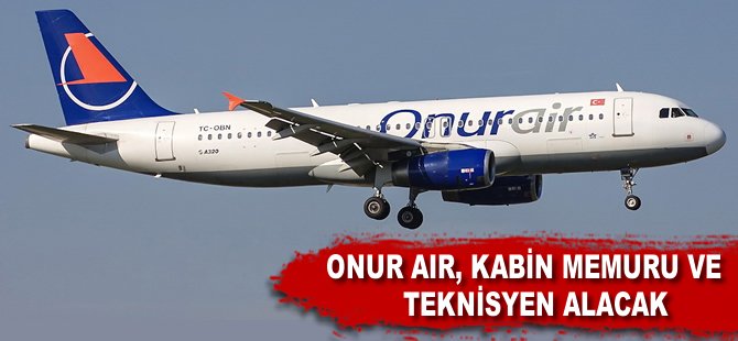 Onur Air kabin memuru ve teknisyen alacak