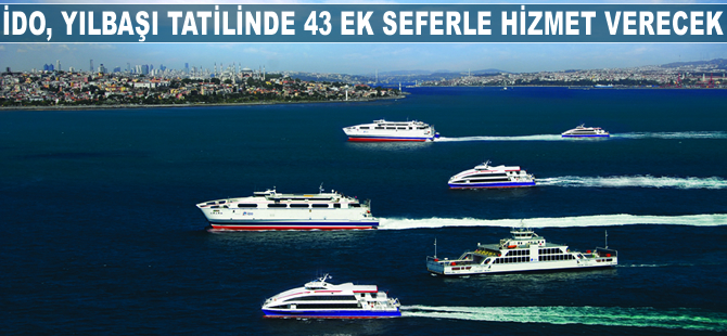 İDO, yılbaşı tatilinde 43 ek seferle hizmet verecek