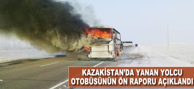 Kazakistan’da yanan yolcu otobüsünün ön raporu açıkladı