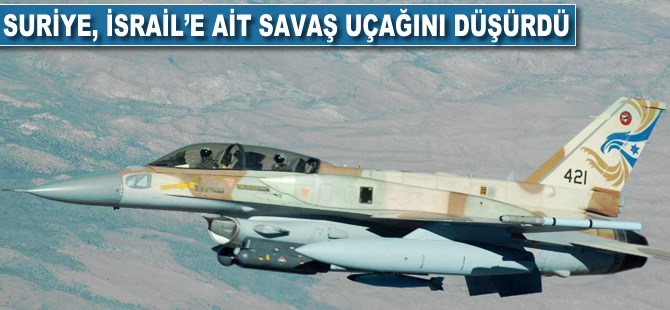 Suriye, İsrail'e ait savaş uçağını düşürdü