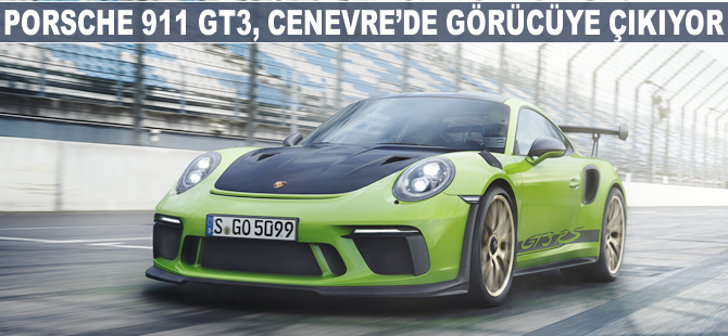Porsche 911 GT3, Cenevre'de görücüye çıkıyor