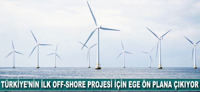 Türkiye'nin ilk off-shore projesi için Ege ön plana çıkıyor
