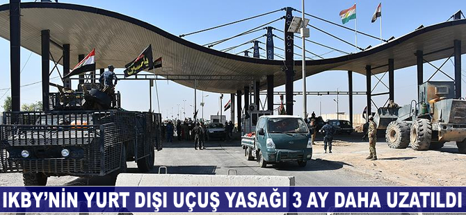 IKBY'nin yurt dışı uçuş yasağı 3 ay daha uzatıldı