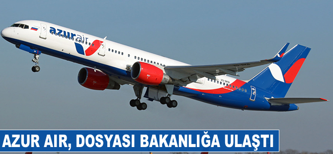 Azur Air'in dosyası bakanlığa ulaştı