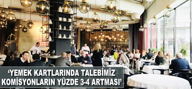 'Yemek kartlarında talebimiz komisyonun yüzde 3-4 olması'