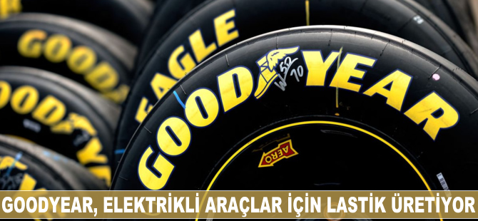 Goodyear, elektrikli araçlar için lastik üretiyor