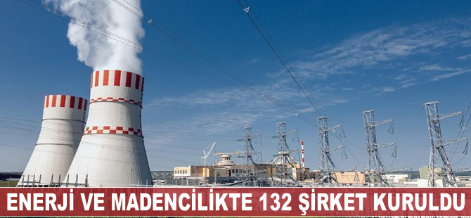 Enerji ve madencilikte nisanda 132 şirket kuruldu