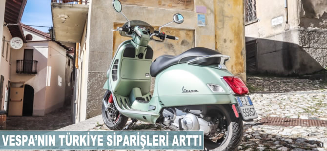 Vespa'nın Türkiye siparişleri arttı