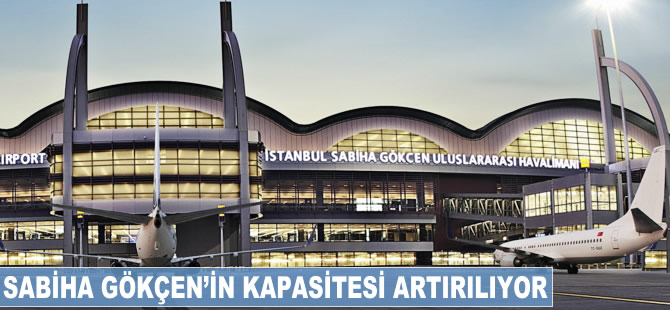 Sabiha Gökçen Havalimanı'nın kapasitesi artırılıyor