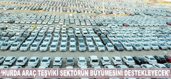 Ali Bilaloğlu: Hurda araç teşviki sektörün büyüme ivmesini destekleyecek