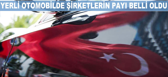 Yerli otomobilde şirketlerin payı belli oldu