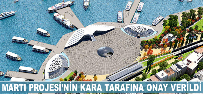 Martı Projesi'nin kara tarafına onay verildi