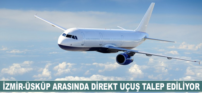İzmir-Üsküp arasında direkt uçuş talep ediliyor