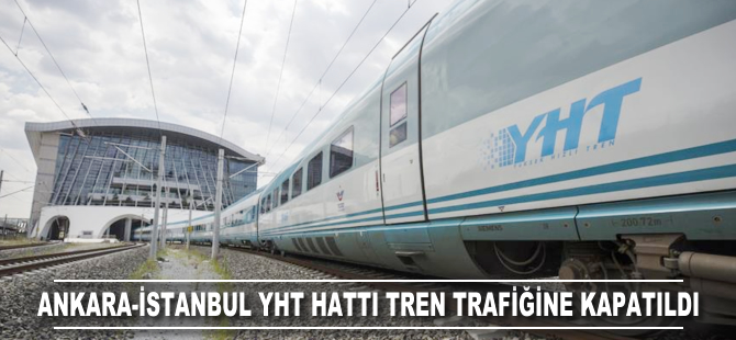 Ankara-İstanbul YHT hattı tren trafiğine kapatıldı