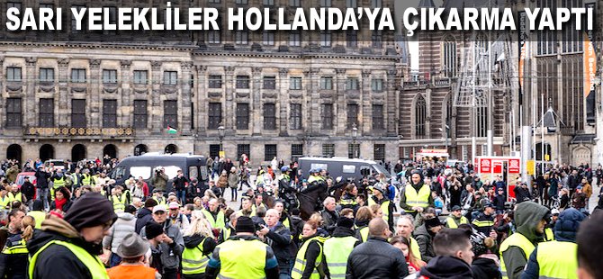 Sarı Yelekliler Hollanda'ya çıkarma yaptı