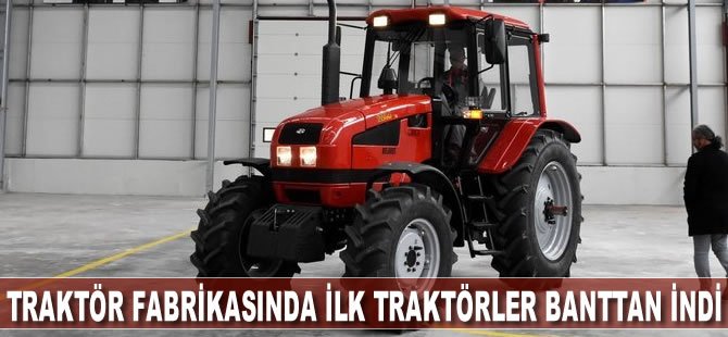 Traktör fabrikasında ilk traktörler banttan indi