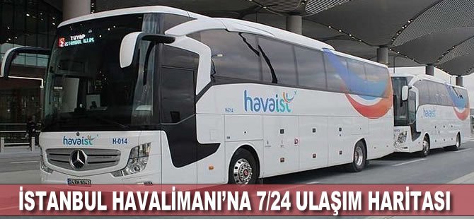 İstanbul Havalimanı’na 7/24 Ulaşım Haritası