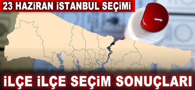 AKP 11 ilçeyi daha kaybetti! İşte ilçe ilçe seçim sonuçları