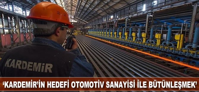 "KARDEMİR'in hedefi otomotiv sanayisi ile bütünleşmek"
