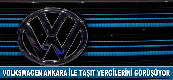 Volkswagen Ankara ile taşıt vergilerini görüşüyor!
