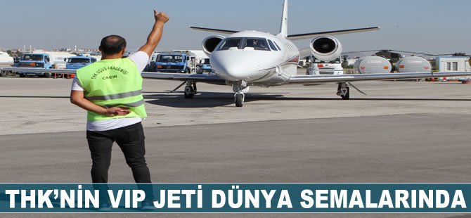 THK'nin VIP jeti dünya semalarında