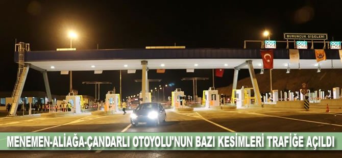 Menemen-Aliağa-Çandarlı Otoyolu'nun bazı kesimleri trafiğe açıldı
