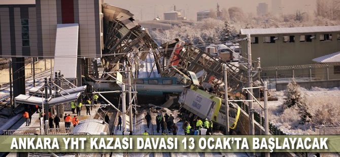 Ankara YHT kazası davası 13 Ocak’ta başlayacak