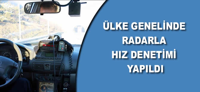 Ülke genelinde radarla hız denetimi yapıldı