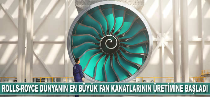 Rolls-Royce dünyanın en büyük fan kanatlarının üretimine başladı