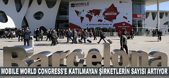 Mobile World Congress'e katılmayan şirketlerin sayısı artıyor