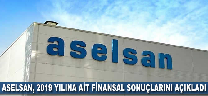 ASELSAN, 2019 yılına ait finansal sonuçlarını açıkladı