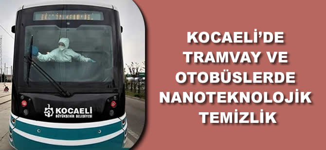 Kocaeli tramvay ve otobüslerinde nanoteknolojik temizlik