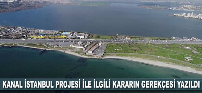 Kanal İstanbul Projesi ile ilgili kararın gerekçesi yazıldı