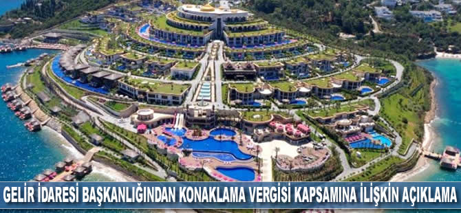 Gelir İdaresi Başkanlığı konaklama vergisi kapsamına ilişkin açıklamada bulundu