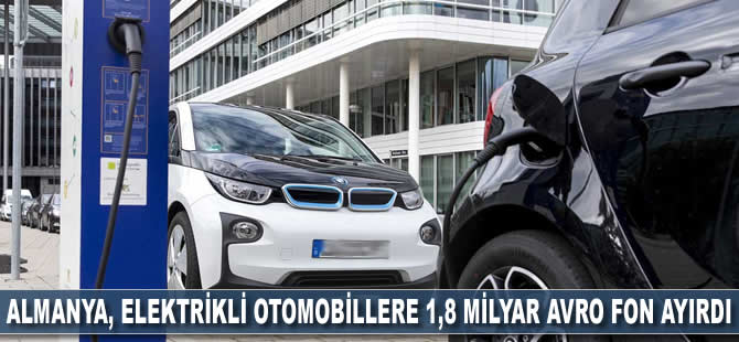 Almanya, elektrikli otomobillere 1,8 milyar avro fon ayırdı