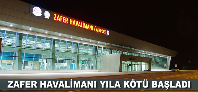 Zafer Havalimanı yıla kötü başladı