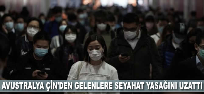 Avustralya Çin'den gelenlere seyahat yasağını uzattı