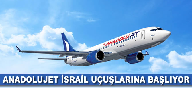 AnadoluJet İsrail uçuşlarına başlıyor