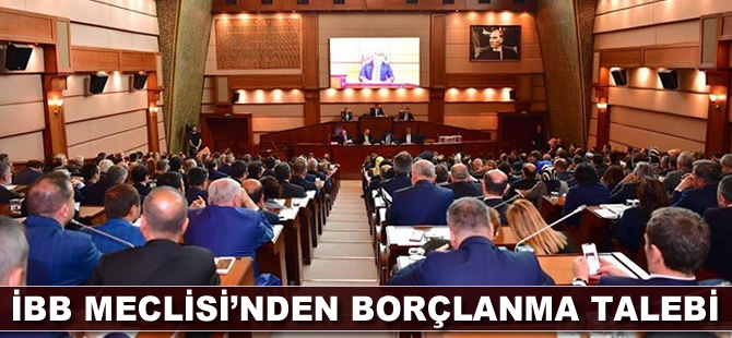 İBB Meclisi'nden borçlanma talebi