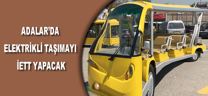 Adalar'da elektrikli taşımayı İETT yapacak